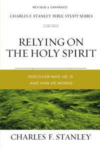 Cover image for Relying on the Holy Spirit: Discover Who He Is and How He Works