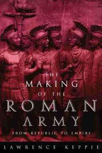 Cover image for Making of the Roman Army: From Republic to Empire