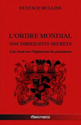 L'Ordre Mondial - Nos dirigeants secrets: Une etude sur l'hegemonie du parasitisme