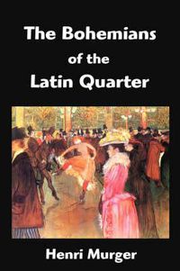 Cover image for The Bohemians of the Latin Quarter: Scenes de La Vie de Boheme