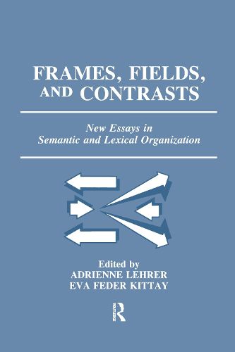 Cover image for Frames, Fields, and Contrasts: New Essays in Semantic and Lexical Organization