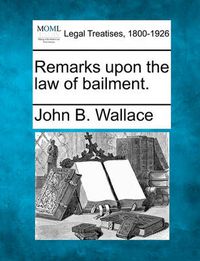 Cover image for Remarks Upon the Law of Bailment.