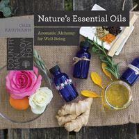 Cover image for Nature's Essential Oils: Aromatic Alchemy for Well-Being