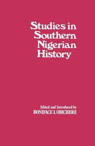 Cover image for Studies in Southern Nigerian History: A Festschrift for Joseph Christopher Okwudili Anene 1918-68