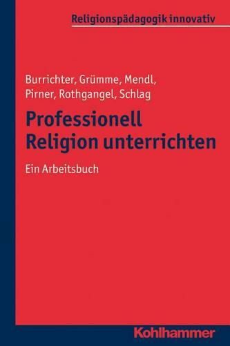 Professionell Religion Unterrichten: Ein Arbeitsbuch