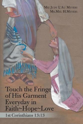 Cover image for Touch the Fringe of His Garment Everyday in Faith Hope Love