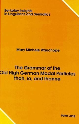 Cover image for The Grammar of the Old High German Modal Particles Thoh, Ia, and Thanne