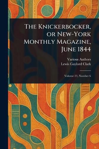 Cover image for The Knickerbocker, or New-York Monthly Magazine, June 1844