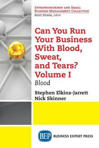 Cover image for Can You Run Your Business With Blood, Sweat, and Tears? Volume I: Blood