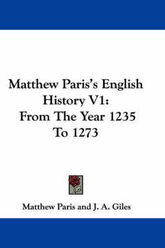 Cover image for Matthew Paris's English History V1: From the Year 1235 to 1273