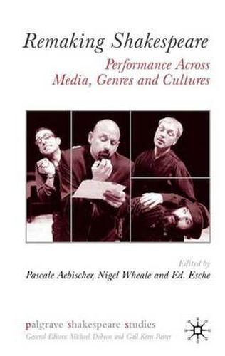 Cover image for Remaking Shakespeare: Performance Across Media, Genres and Cultures