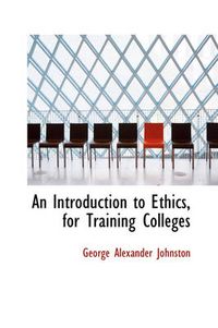 Cover image for An Introduction to Ethics, for Training Colleges