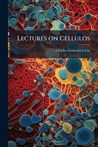 Cover image for Lectures on Cellulose