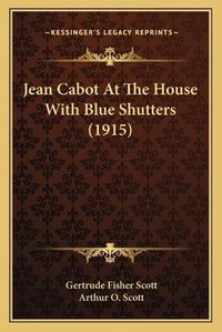 Cover image for Jean Cabot at the House with Blue Shutters (1915)