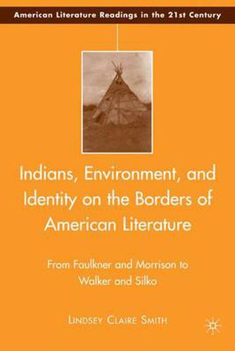 Cover image for Indians, Environment, and Identity on the Borders of American Literature: From Faulkner and Morrison to Walker and Silko