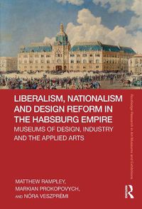 Cover image for Liberalism, Nationalism and Design Reform in the Habsburg Empire