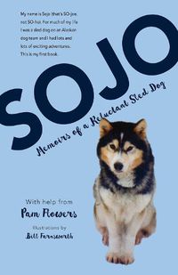 Cover image for Sojo: Memoirs of a Reluctant Sled Dog