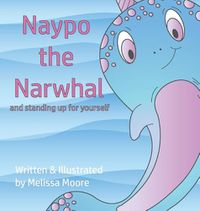 Cover image for Naypo the Narwhal: and standing up for yourself