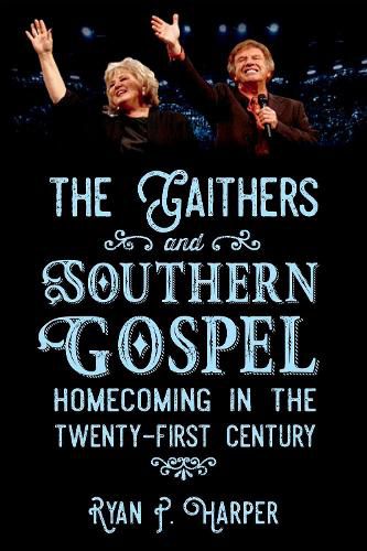 Cover image for The Gaithers and Southern Gospel: Homecoming in the Twenty-First Century