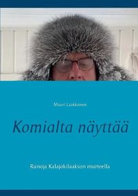 Cover image for Komialta nayttaa: Runoja Kalajokilaakson murteella