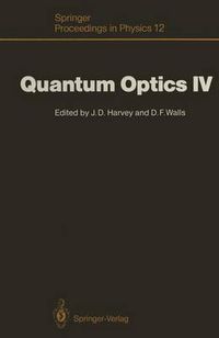 Cover image for Quantum Optics IV: Proceedings of the Fourth International Symposium, Hamilton, New Zealand, February 10-15, 1986