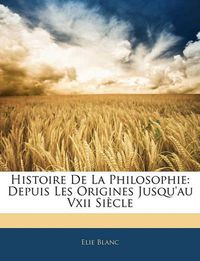 Cover image for Histoire de La Philosophie: Depuis Les Origines Jusqu'au VXII Siecle