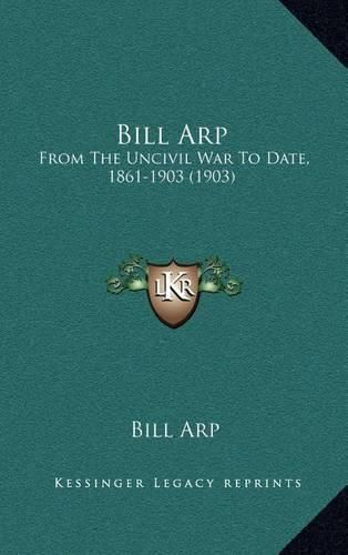 Bill Arp: From the Uncivil War to Date, 1861-1903 (1903)