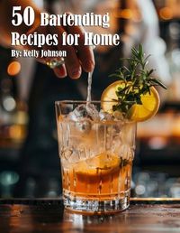 Cover image for 50 Bartending Recipes for Home