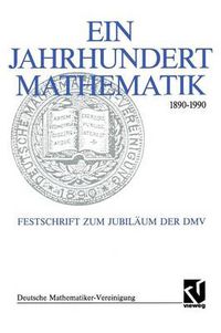 Cover image for Ein Jahrhundert Mathematik 1890 - 1990: Festschrift Zum Jubilaum Der DMV