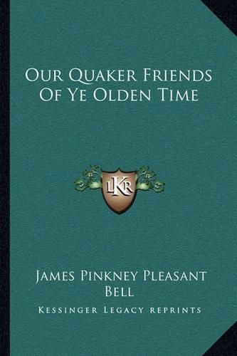 Cover image for Our Quaker Friends of Ye Olden Time