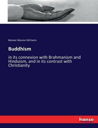 Cover image for Buddhism: in its connexion with Brahmanism and Hinduism, and in its contrast with Christianity