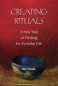 Cover image for Creating Rituals: A New Way of Healing for Everyday Life