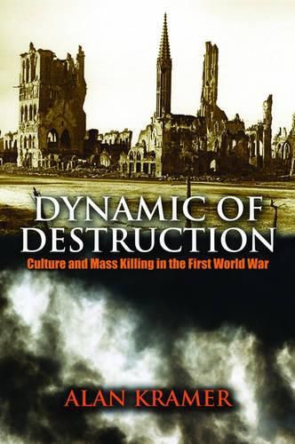 Cover image for Dynamic of Destruction: Culture and Mass Killing in the First World War