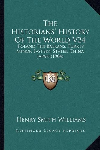 Cover image for The Historians' History of the World V24: Poland the Balkans, Turkey Minor Eastern States, China Japan (1904)