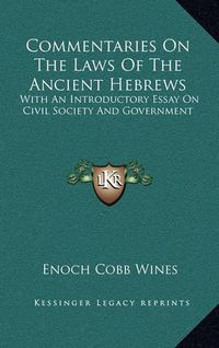 Cover image for Commentaries on the Laws of the Ancient Hebrews: With an Introductory Essay on Civil Society and Government