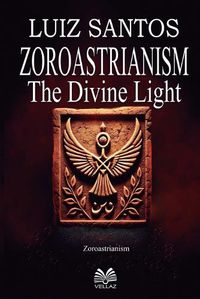 Cover image for Zoroastrianism - The Divine Light