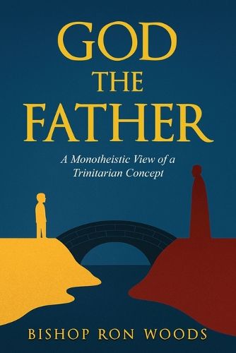 Cover image for God The Father A Monotheistic view of a Trinitarian concept