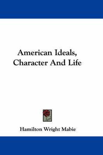 Cover image for American Ideals, Character and Life