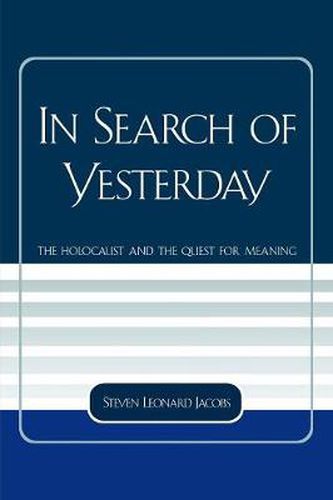 Cover image for In Search of Yesterday: The Holocaust and the Quest for Meaning