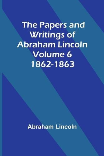 Cover image for The Papers and Writings of Abraham Lincoln - Volume 6