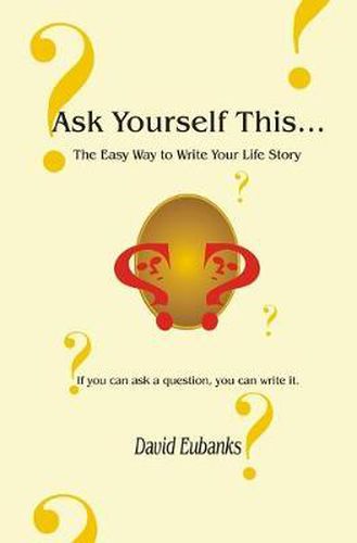 Cover image for Ask Yourself This...: The Easy Way to Write Your Life Story