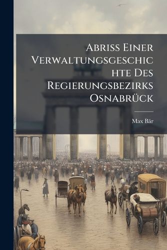 Cover image for Abriss Einer Verwaltungsgeschichte Des Regierungsbezirks Osnabrck