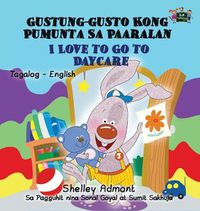 Cover image for I Love to Go to Daycare: Tagalog English Bilingual Edition