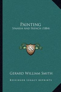 Cover image for Painting: Spanish and French (1884)