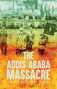Cover image for The Addis Ababa Massacre: Italy's National Shame
