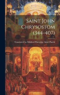 Cover image for Saint John Chrysostom (344-407)