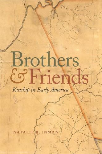 Cover image for Brothers and Friends: Kinship in Early America