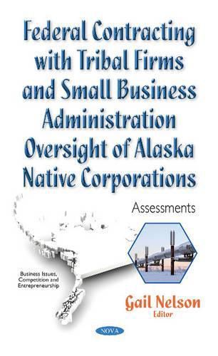 Federal Contracting with Tribal Firms & Small Business Administration Oversight of Alaska Native Corporations: Assessments