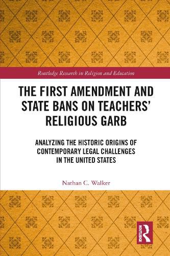 Cover image for The First Amendment and State Bans on Teachers' Religious Garb: Analyzing the Historic Origins of Contemporary Legal Challenges in the United States