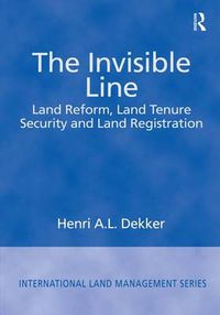 Cover image for The Invisible Line: Land Reform, Land Tenure Security and Land Registration